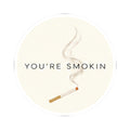 You're Smokin Sticker