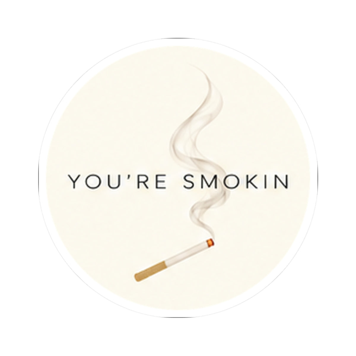 You're Smokin Sticker