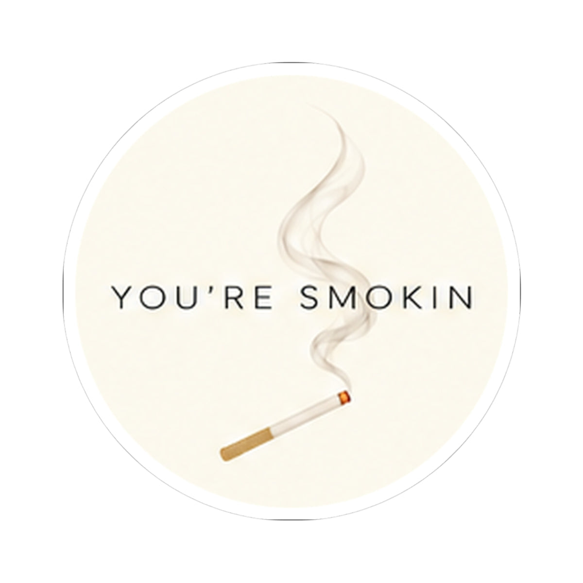 You're Smokin Sticker
