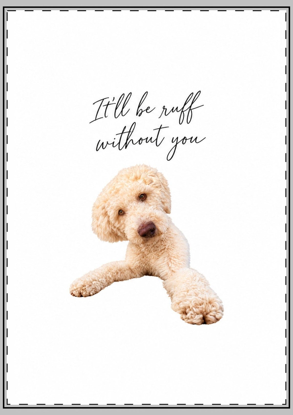 It'll Be Ruff Without You Card
