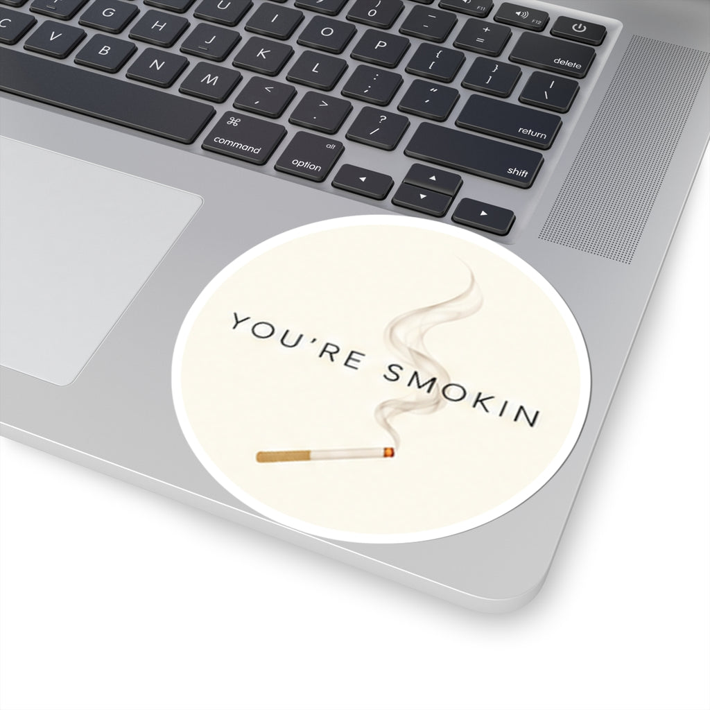 You're Smokin Sticker