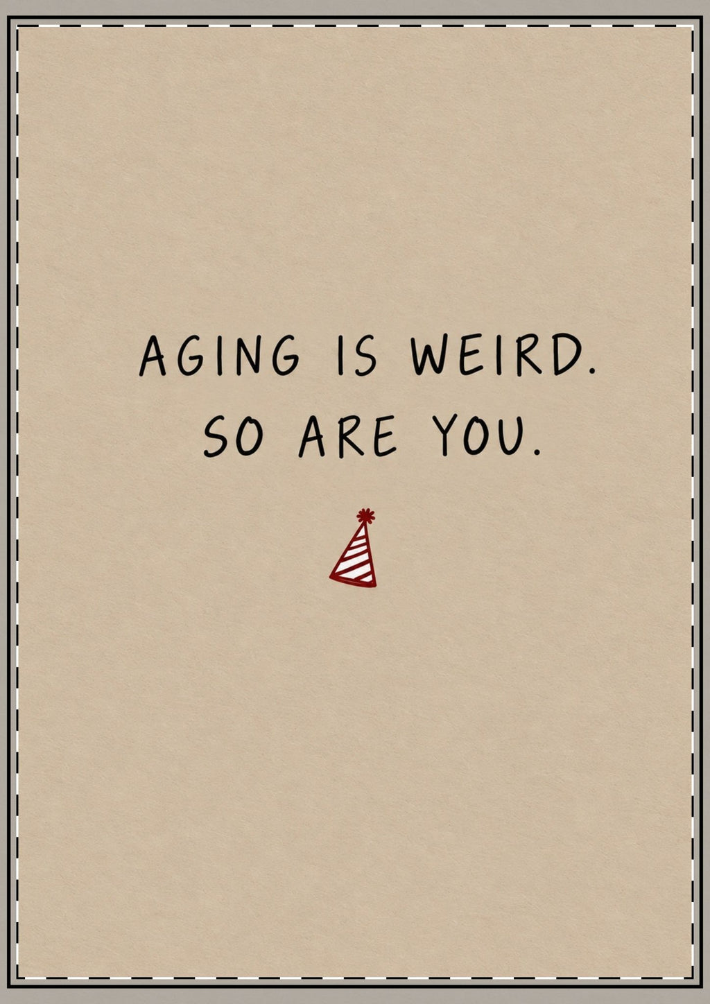 Aging Is Weird So Are You Card