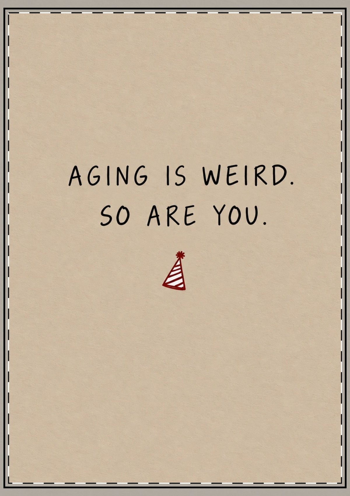 Aging Is Weird So Are You Card