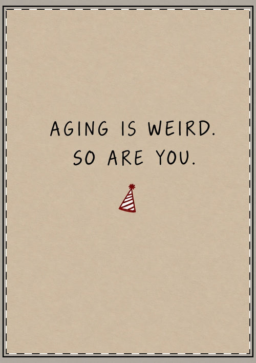 Aging Is Weird So Are You Card