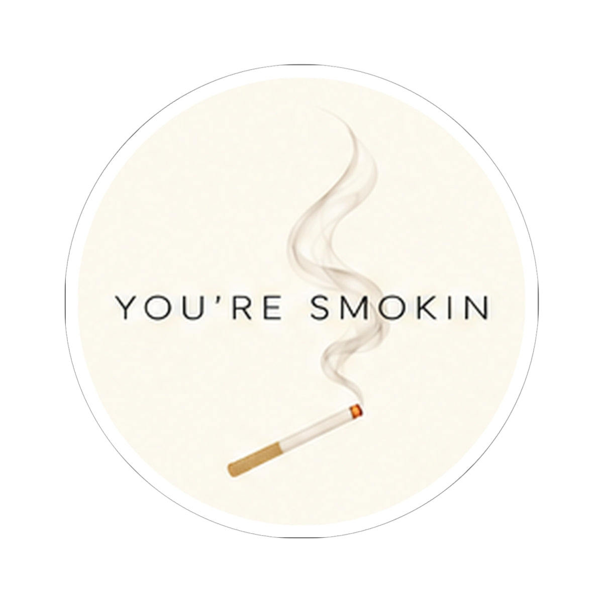 You're Smokin Sticker