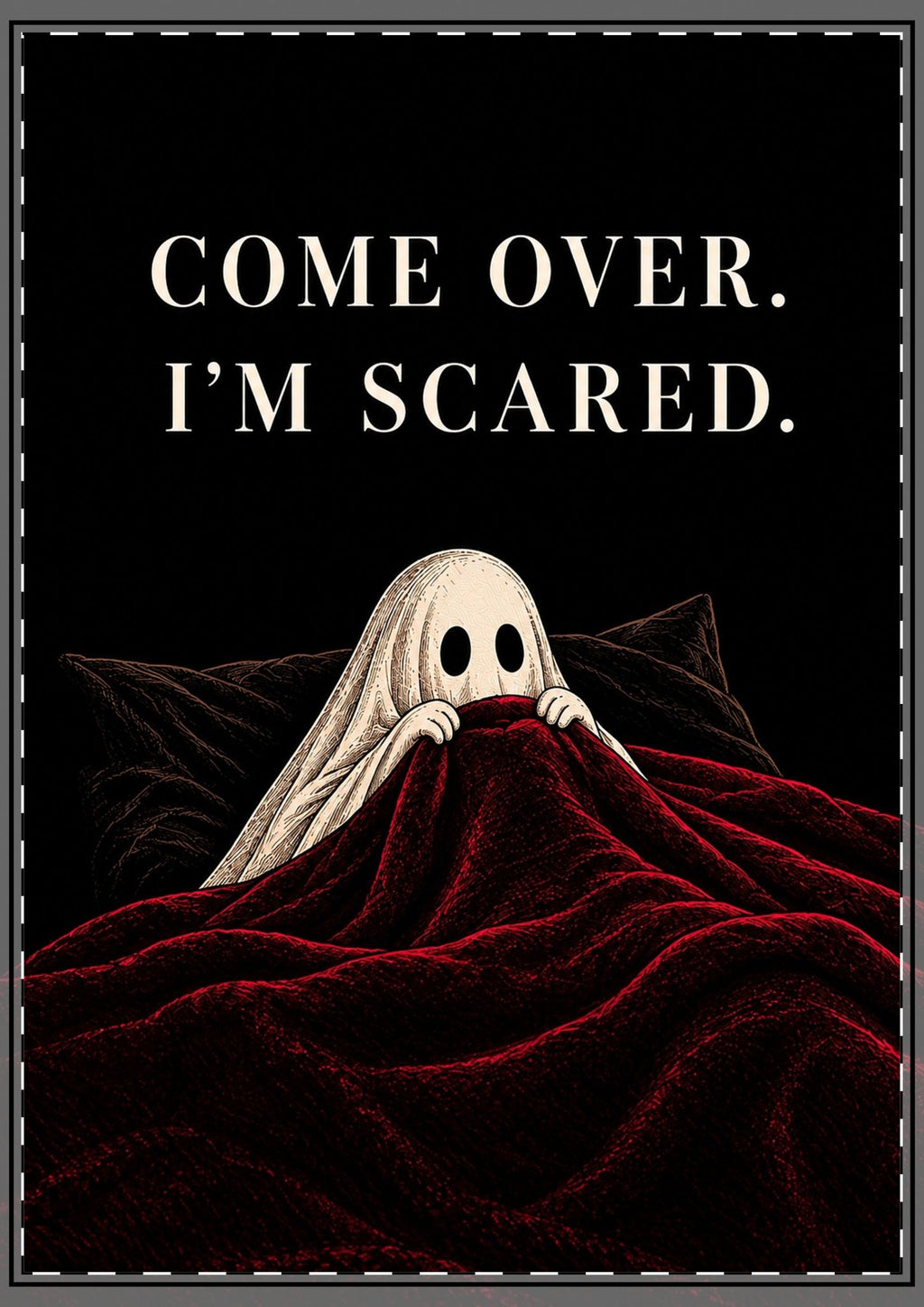 Come Over I’m Scared Card