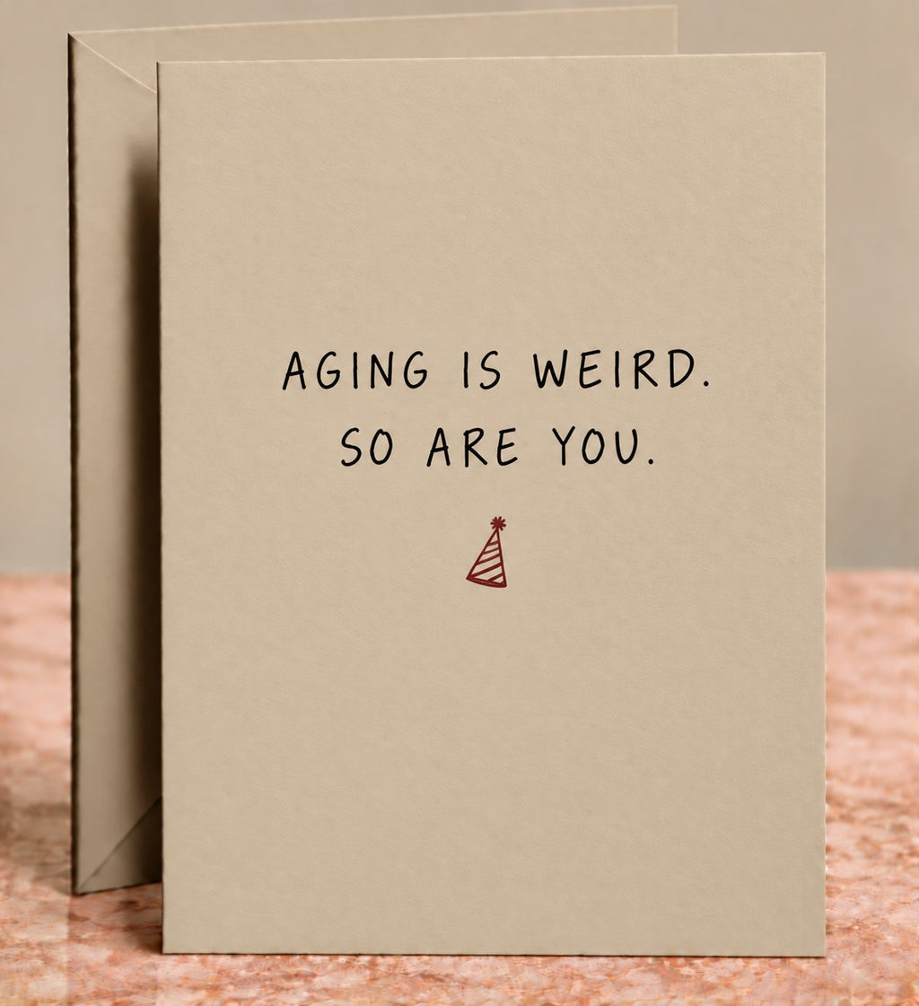 Aging Is Weird So Are You Card by The Paper Edit