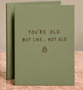 You're Old But Like Hot Old Card by The Paper Edit